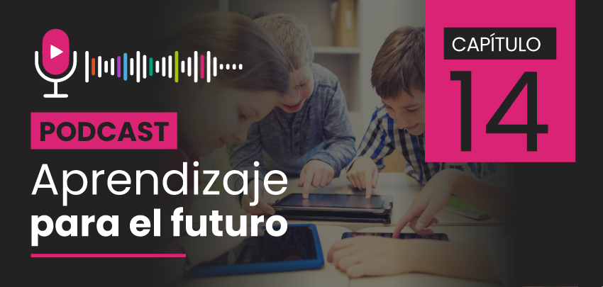 Podcast Aprendizaje para el Futuro - Capítulo 14 Podcast Aprendizaje para el Futuro - Capítulo 14