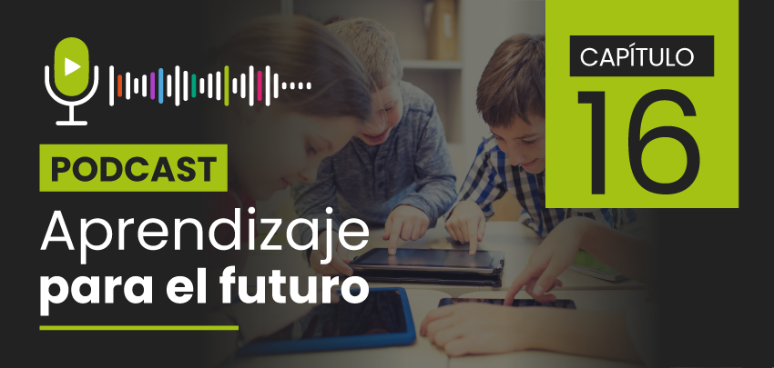 Podcast Aprendizaje para el Futuro - Capítulo 16 Podcast Aprendizaje para el Futuro - Capítulo 16