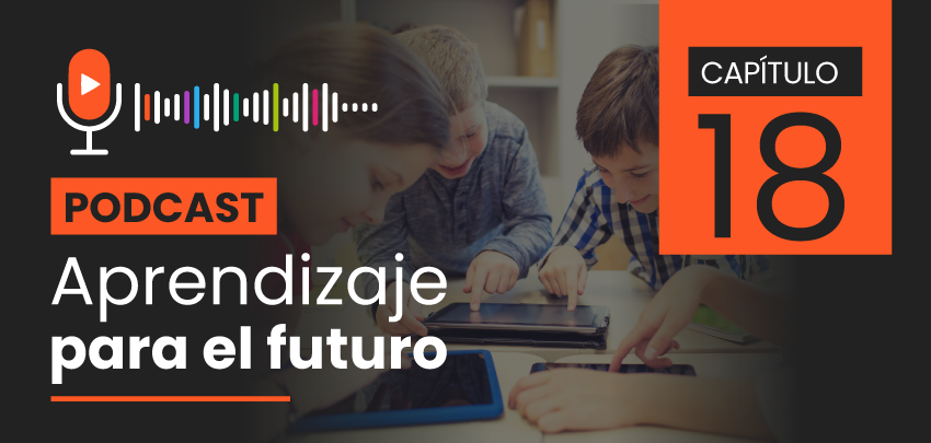 Podcast Aprendizaje para el Futuro - Capítulo 18 Podcast Aprendizaje para el Futuro - Capítulo 18