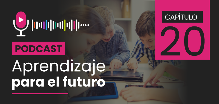 Podcast Aprendizaje para el Futuro - Capítulo 20 Podcast Aprendizaje para el Futuro - Capítulo 20