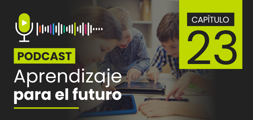 Podcast Aprendizaje para el Futuro - Capítulo 23 Podcast Aprendizaje para el Futuro - Capítulo 23