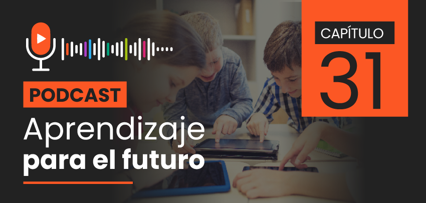 Podcast Aprendizaje para el Futuro - Capítulo 31 Podcast Aprendizaje para el Futuro - Capítulo 31
