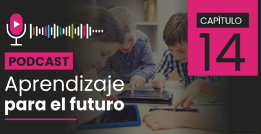 Podcast Aprendizaje para el Futuro - Capítulo 14