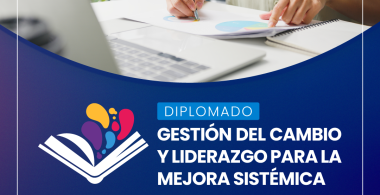 ¡Postula al diplomado gratuito “Gestión del Cambio y Liderazgo para la Mejora Sistémica”!