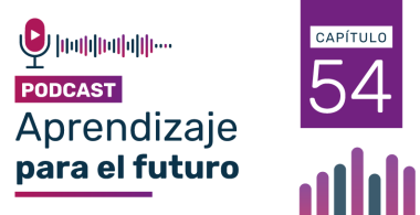 Podcast Aprendizaje para el Futuro - Capítulo 54